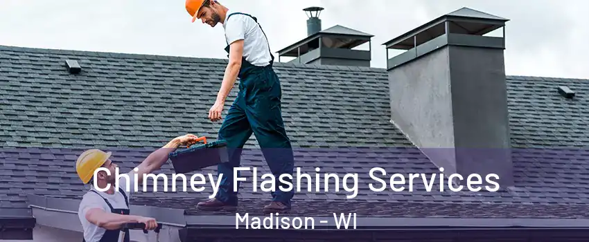 Chimney Flashing Services Madison - WI