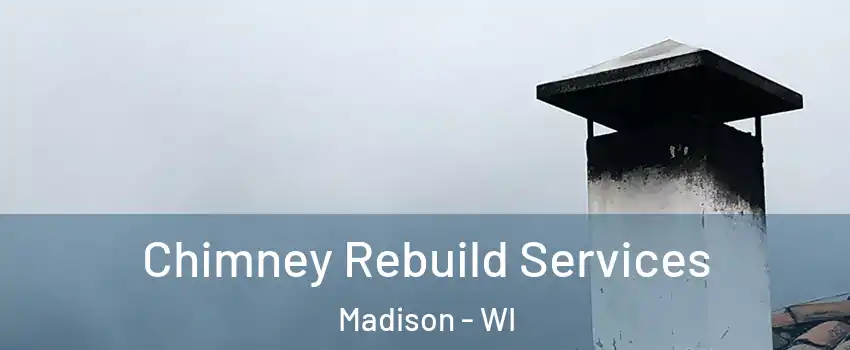  Chimney Rebuild Services Madison - WI