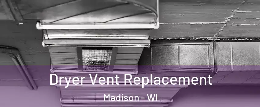  Dryer Vent Replacement Madison - WI