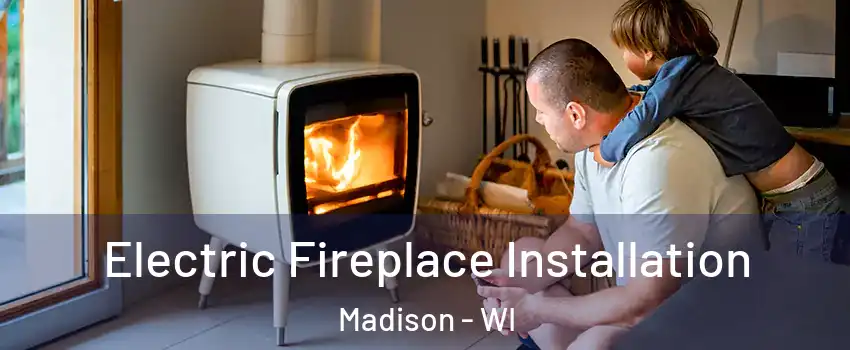  Electric Fireplace Installation Madison - WI