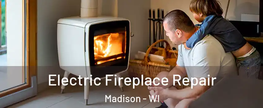  Electric Fireplace Repair Madison - WI