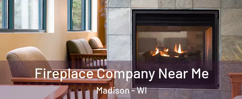  Fireplace Company Near Me Madison - WI