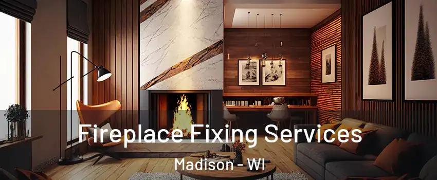  Fireplace Fixing Services Madison - WI