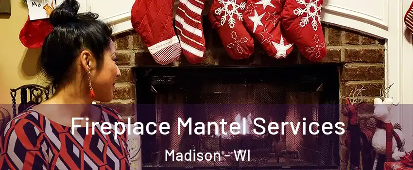  Fireplace Mantel Services Madison - WI