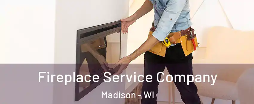 Fireplace Service Company Madison - WI