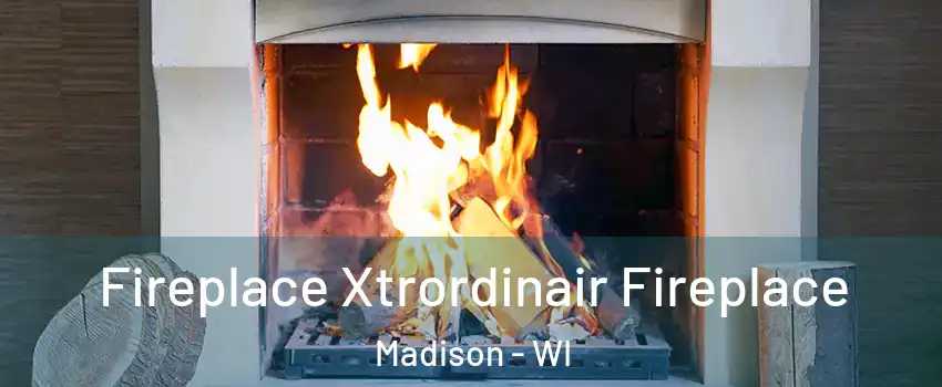  Fireplace Xtrordinair Fireplace Madison - WI