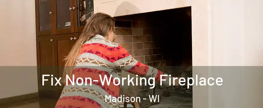  Fix Non-Working Fireplace Madison - WI
