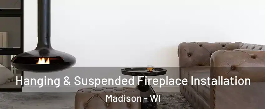  Hanging & Suspended Fireplace Installation Madison - WI