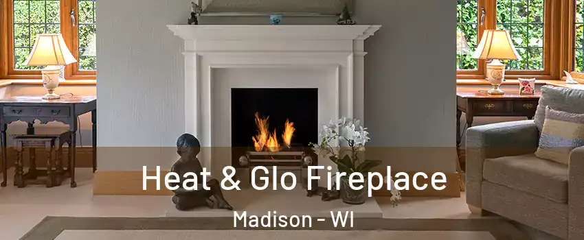  Heat & Glo Fireplace Madison - WI