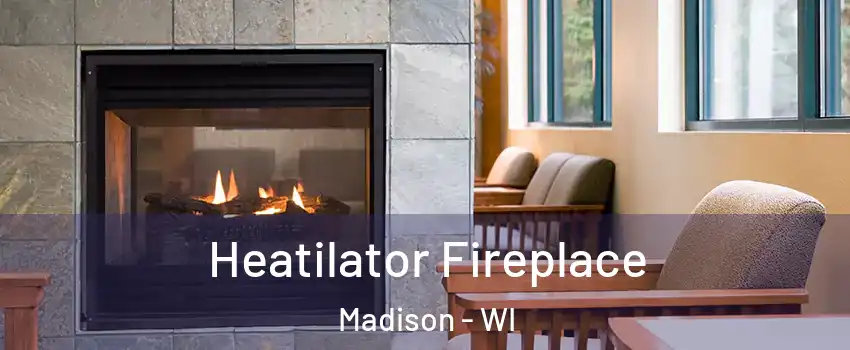  Heatilator Fireplace Madison - WI