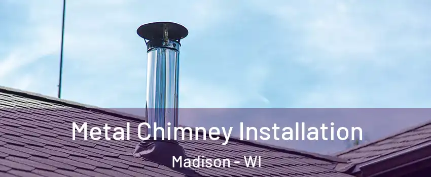  Metal Chimney Installation Madison - WI