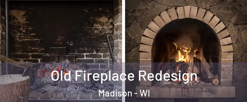  Old Fireplace Redesign Madison - WI