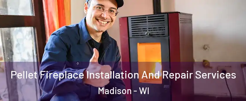  Pellet Fireplace Installation And Repair Services Madison - WI