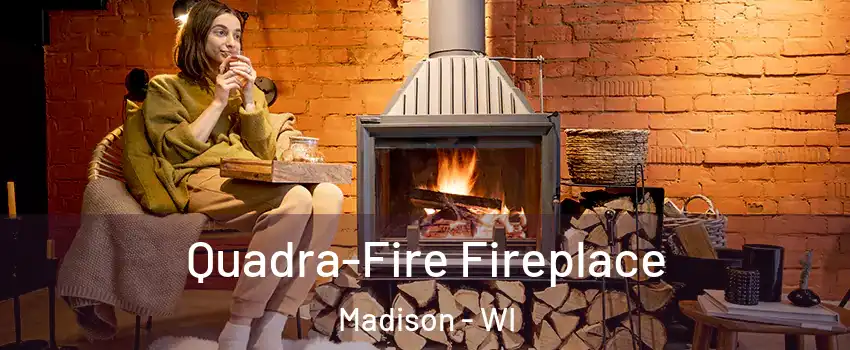  Quadra-Fire Fireplace Madison - WI