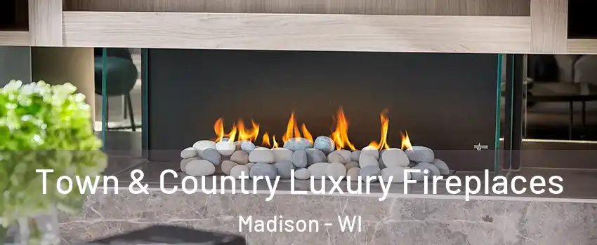 Town & Country Luxury Fireplaces Madison - WI