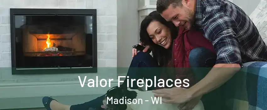 Valor Fireplaces Madison - WI