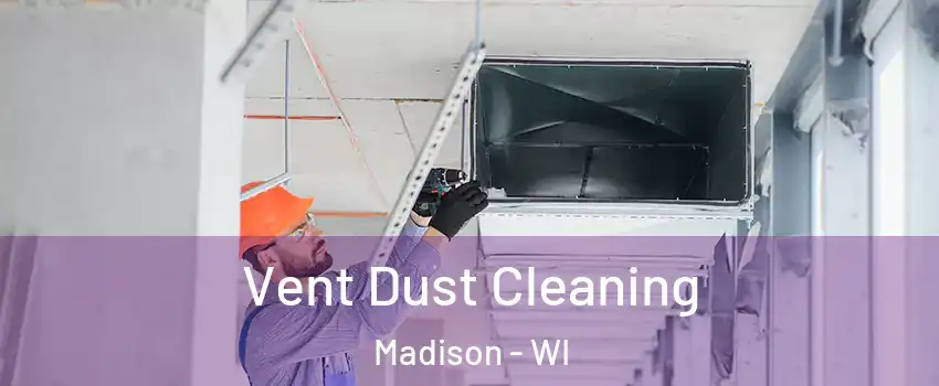  Vent Dust Cleaning Madison - WI
