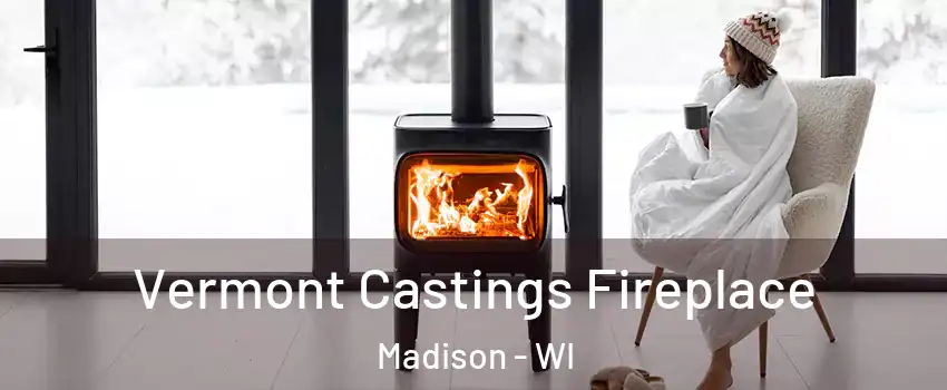 Vermont Castings Fireplace Madison - WI